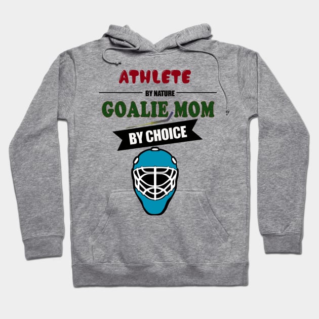 Athlete By Nature Goalie Mom By Choice Hockey Hoodie by theperfectpresents